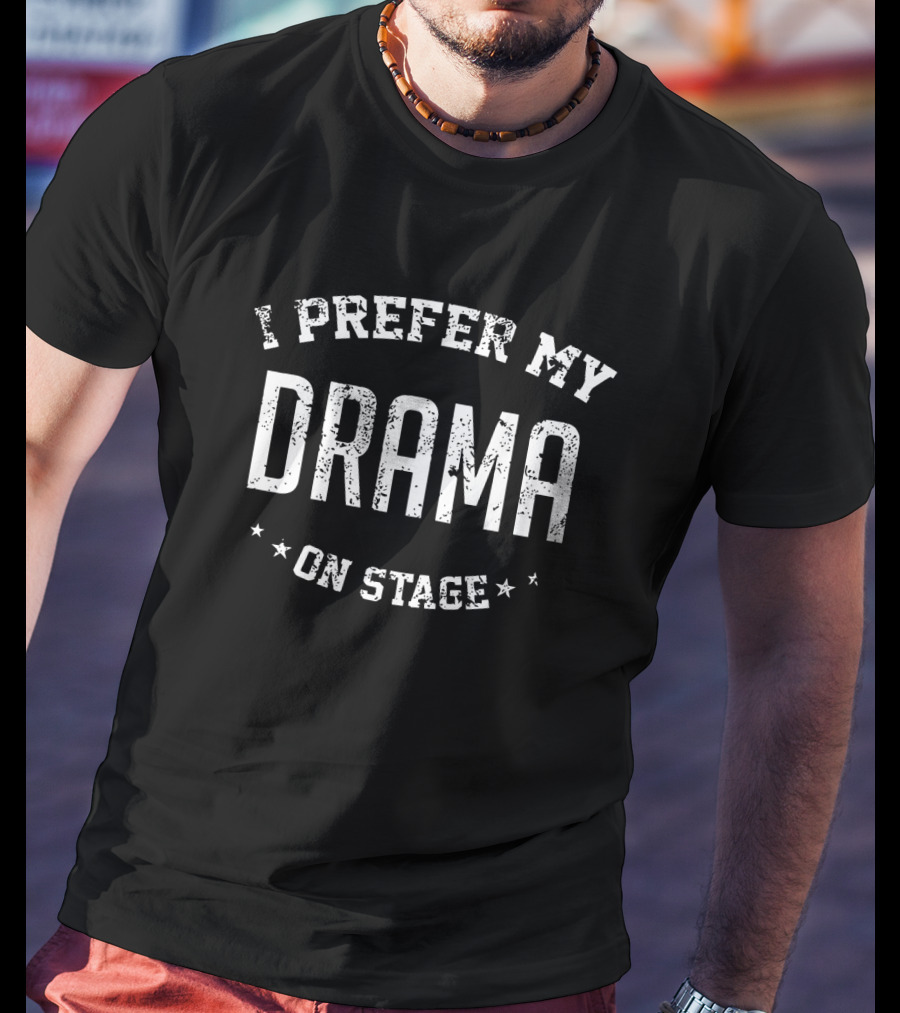 I Prefer My Drama On Stage Theatre Student T-Shirt