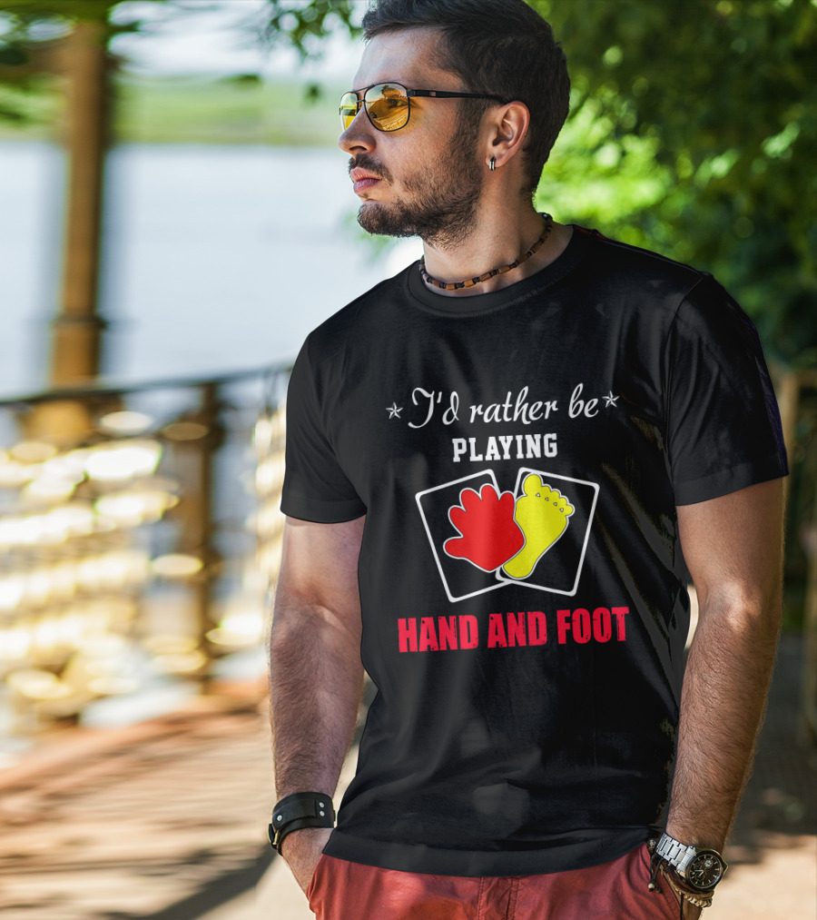 I'd Rather Be Playing Hand And Foot Card Game Red Hand Yellow Foot Cards T-Shirt