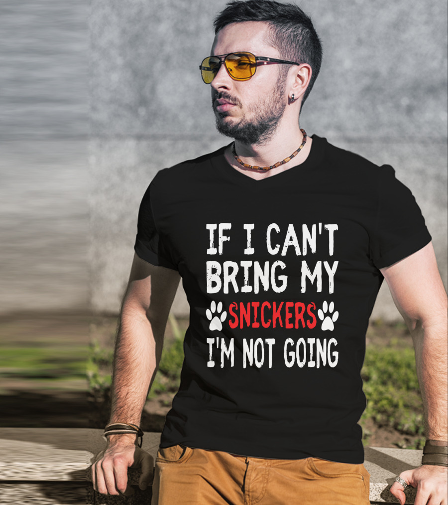 If I Can't Bring My Dog Snickers I'm Not Going Cute Paw T-Shirt