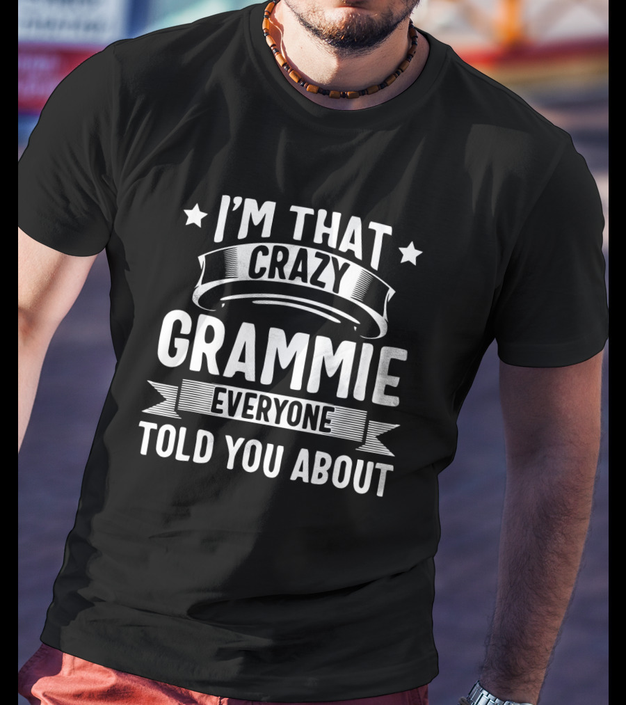 I'm That Crazy Grammie Everyone Told You About T-Shirt