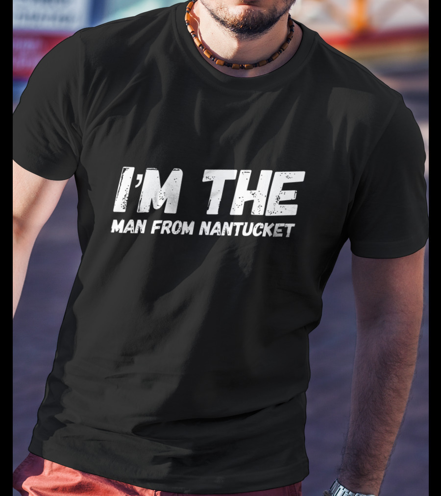 I'm The Man From Nantucket T-Shirt