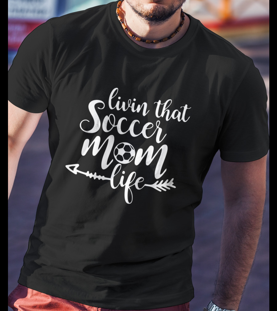 Livin That Soccer Mom Life With Arrow And Ball T-Shirt