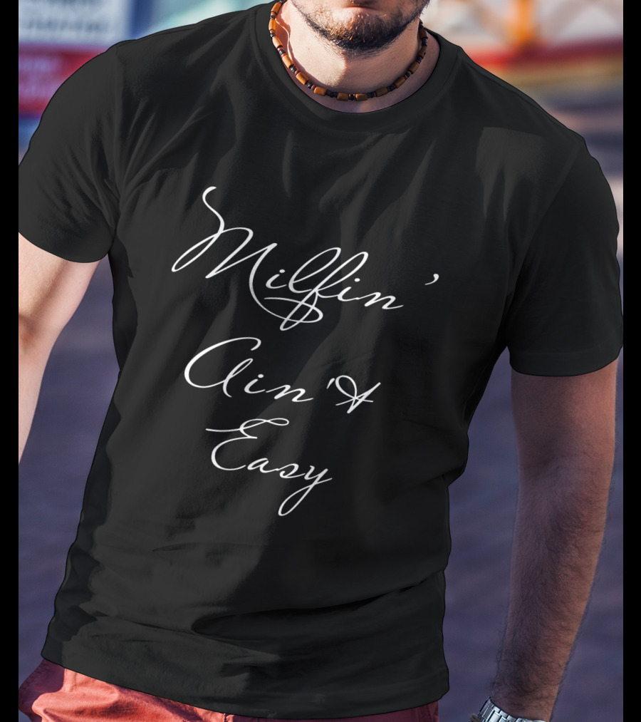 Milfin Ain't Easy T-Shirt