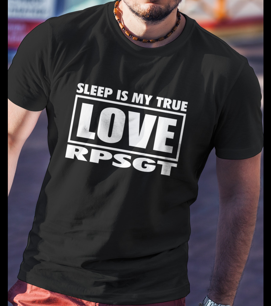 Sleep Is My True Love RPSGT T-Shirt