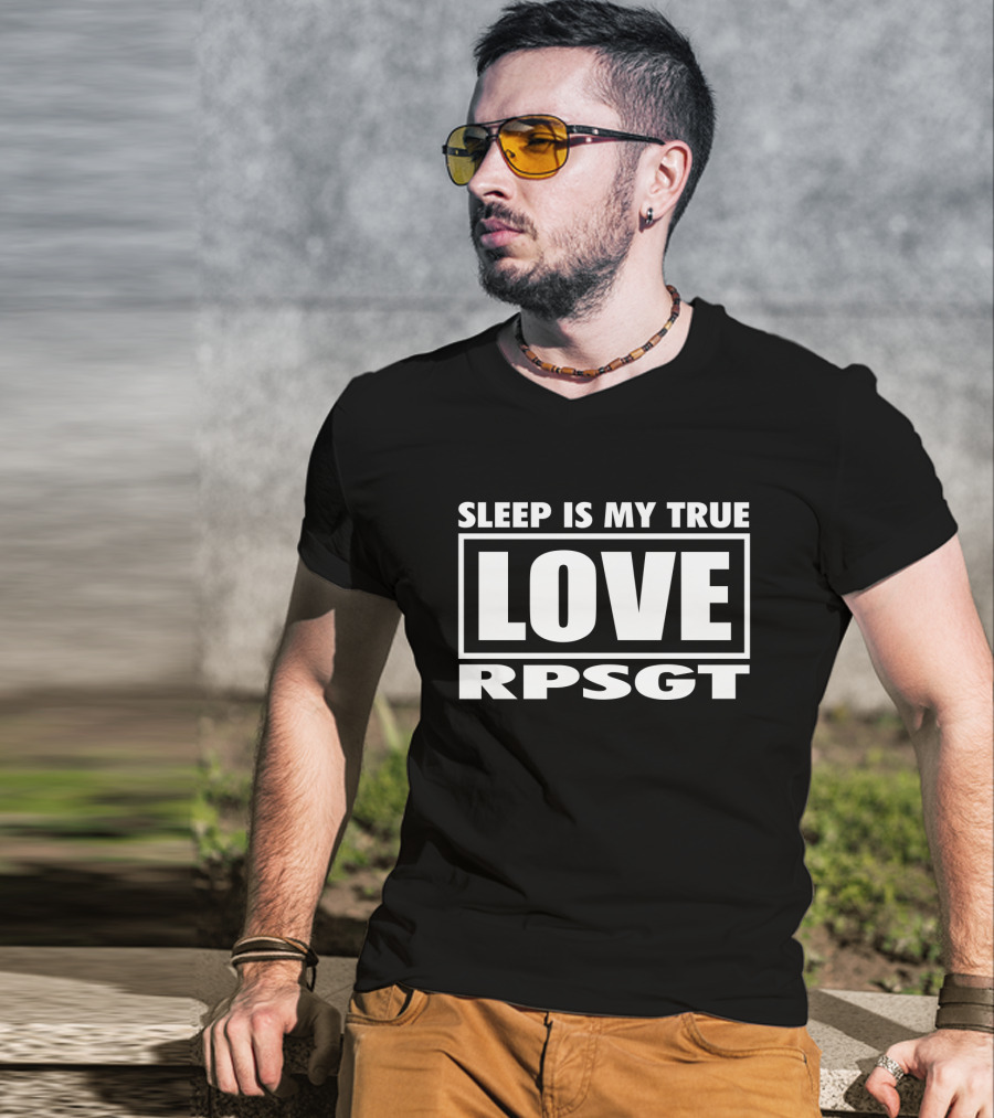 Sleep Is My True Love RPSGT T-Shirt