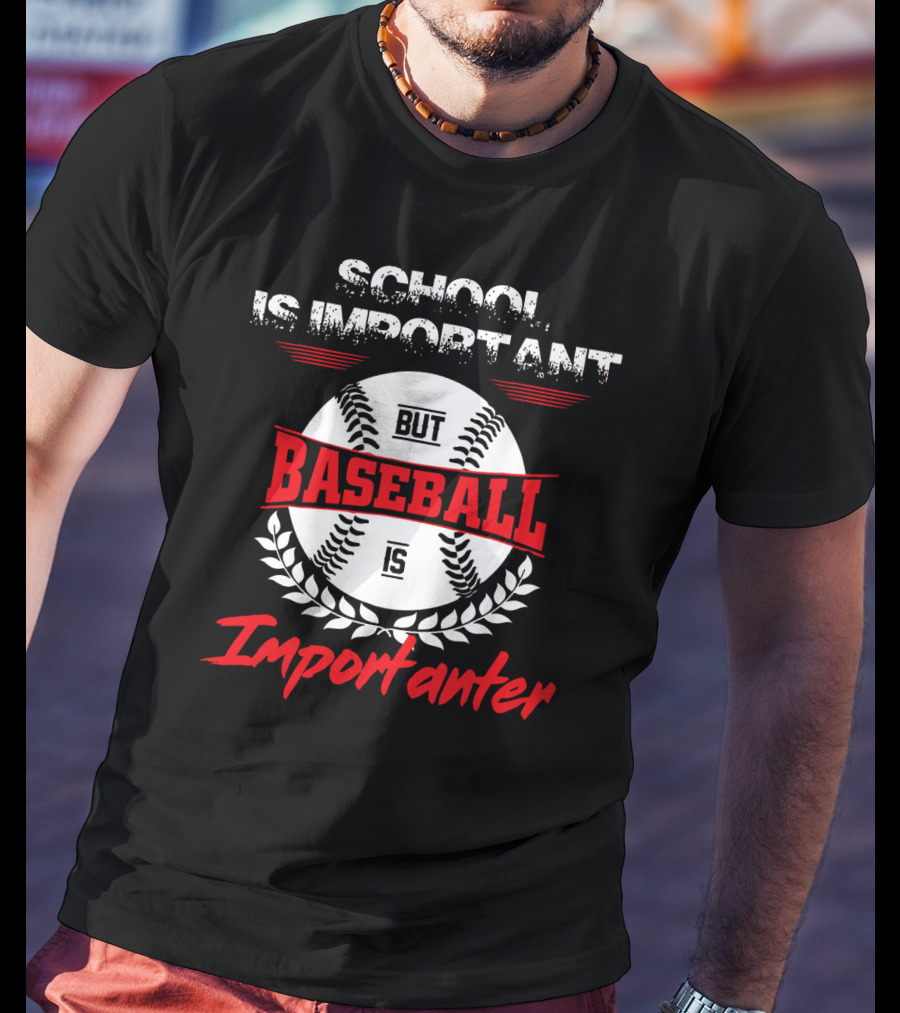 School Is Important But Baseball Is Importanter Sports Passion T-Shirt