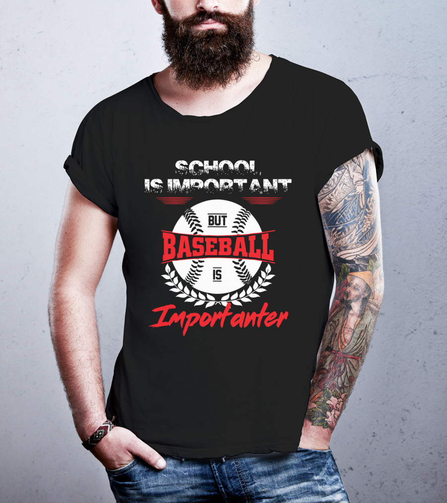 School Is Important But Baseball Is Importanter Sports Passion T-Shirt