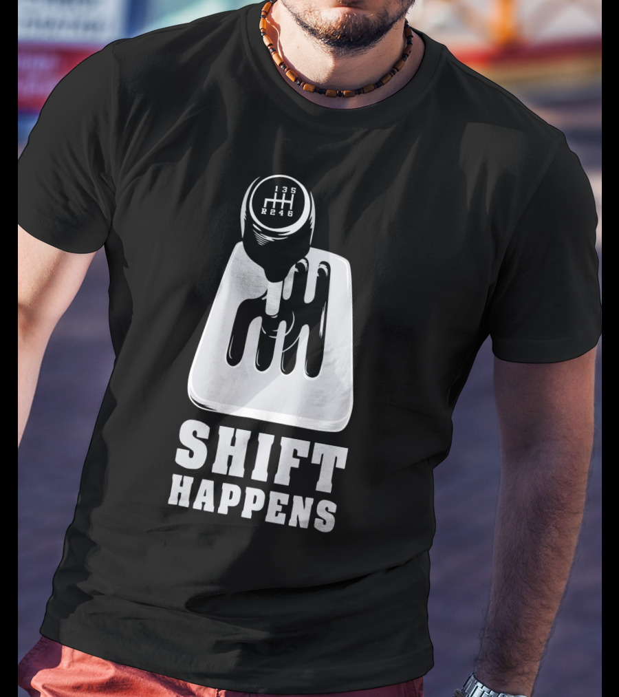 Shift Happens Gear Shift Manual Transmission Humor T-Shirt