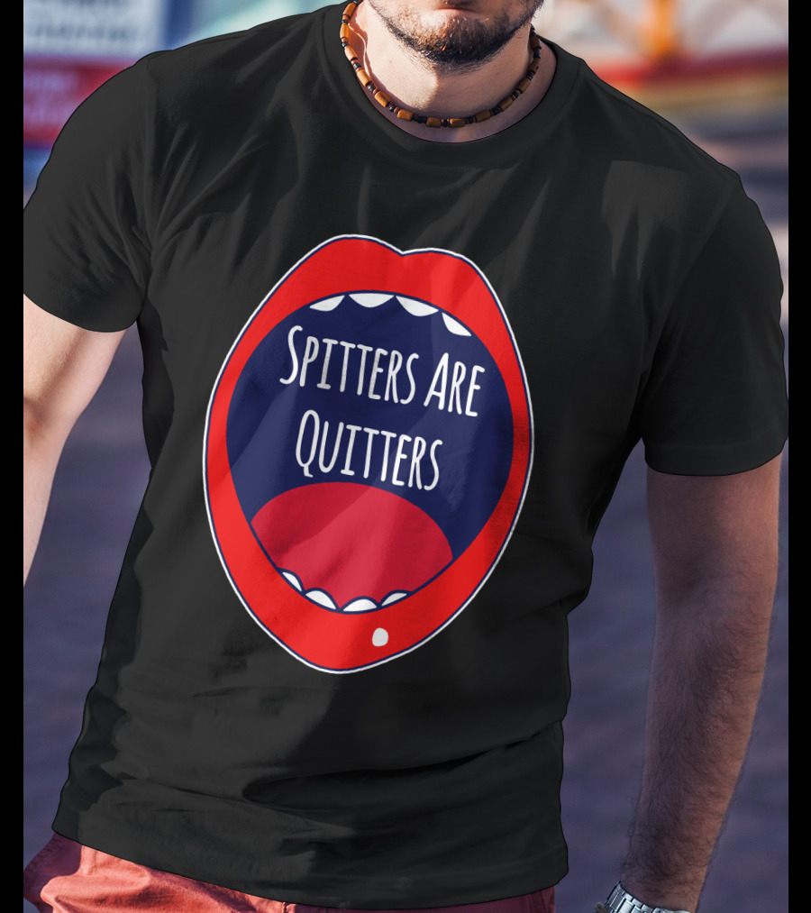 Spitters Are Quitters Red Blue Mouth T-Shirt