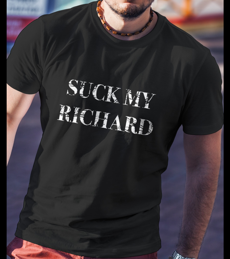 SUCK MY RICHARD T-Shirt