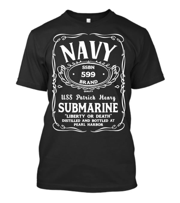 NAVY USS Patrick Henry SSBN 599 Submarine Liberty Or Death Distilled And Bottled At Pearl Harbor T-Shirt