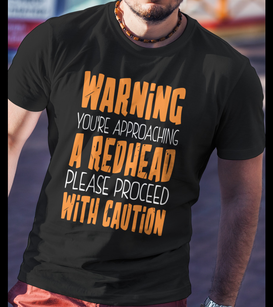 Warning You’re Approaching A Redhead Please Proceed With Caution T-Shirt
