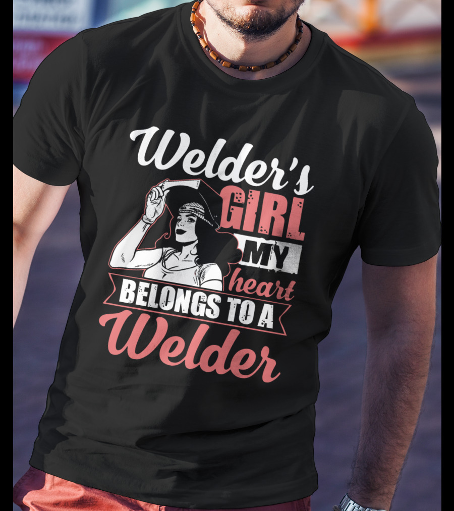 Welder's Girl My Heart Belongs To A Welder T-Shirt
