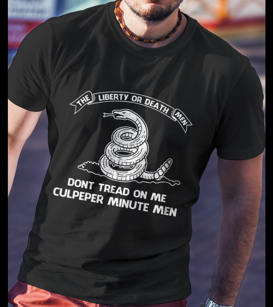 The Liberty OR Death Men Dont Tread On ME Culpeper Minute Men T-Shirt