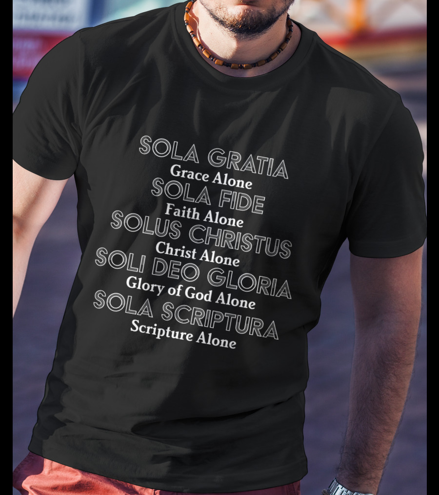 Sola Gratia Sola Fide Solus Christus Soli Deo Gloria Sola Scriptura Reformation Theology Christian Church T-Shirt