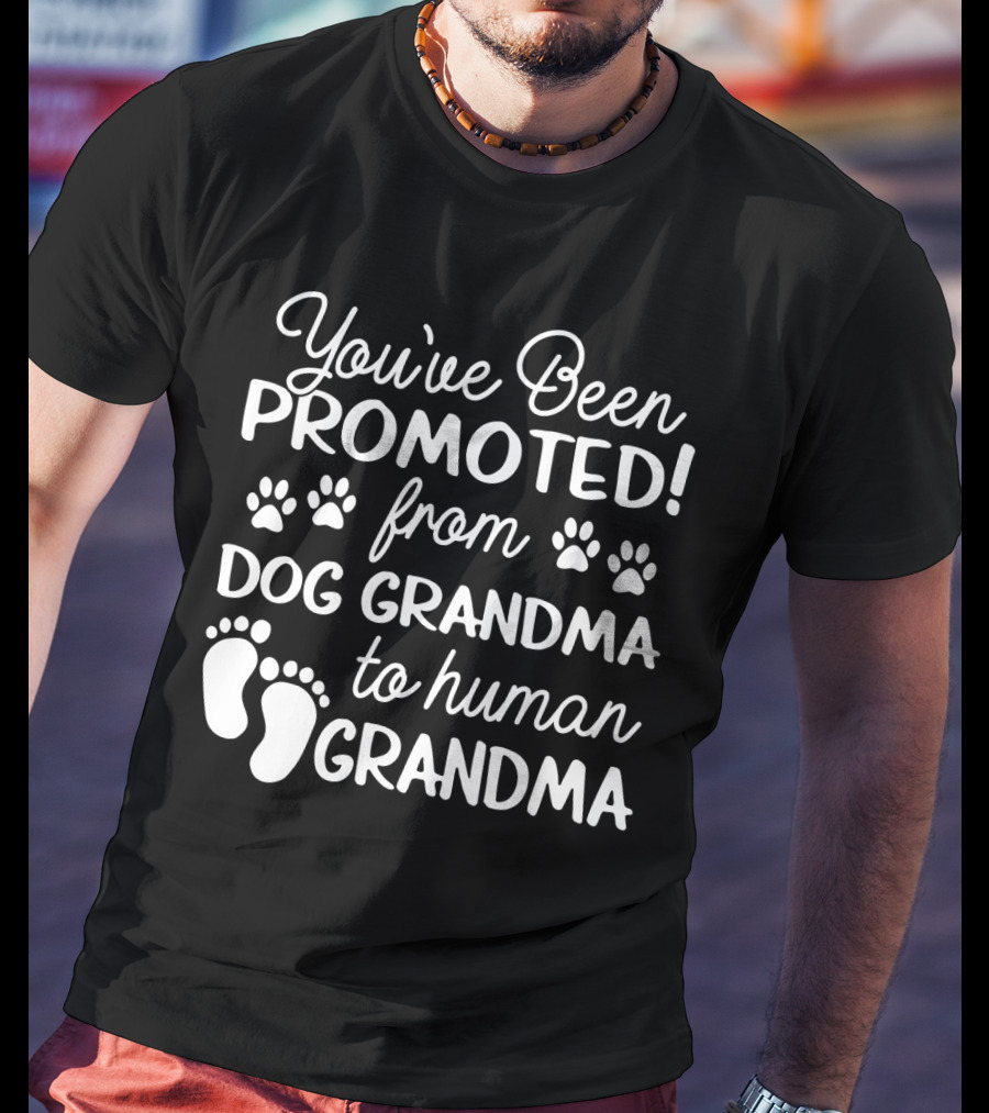 You've Been Promoted From Dog Grandma Paw Prints To Human Grandma Baby Feet T-Shirt