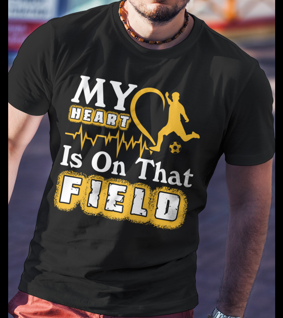 My Heart Is On That Field Soccer Lovers Player Heartbeat T-Shirt