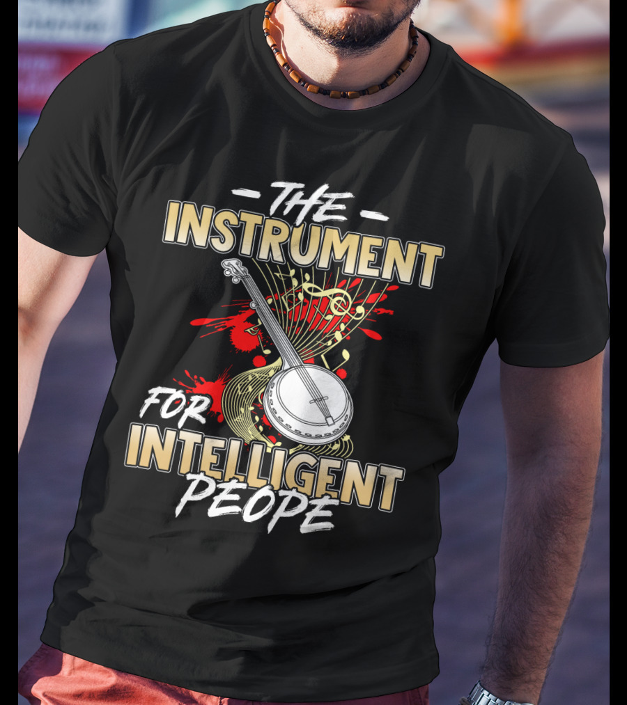 Banjo The Instrument For Intelligent People T-Shirt