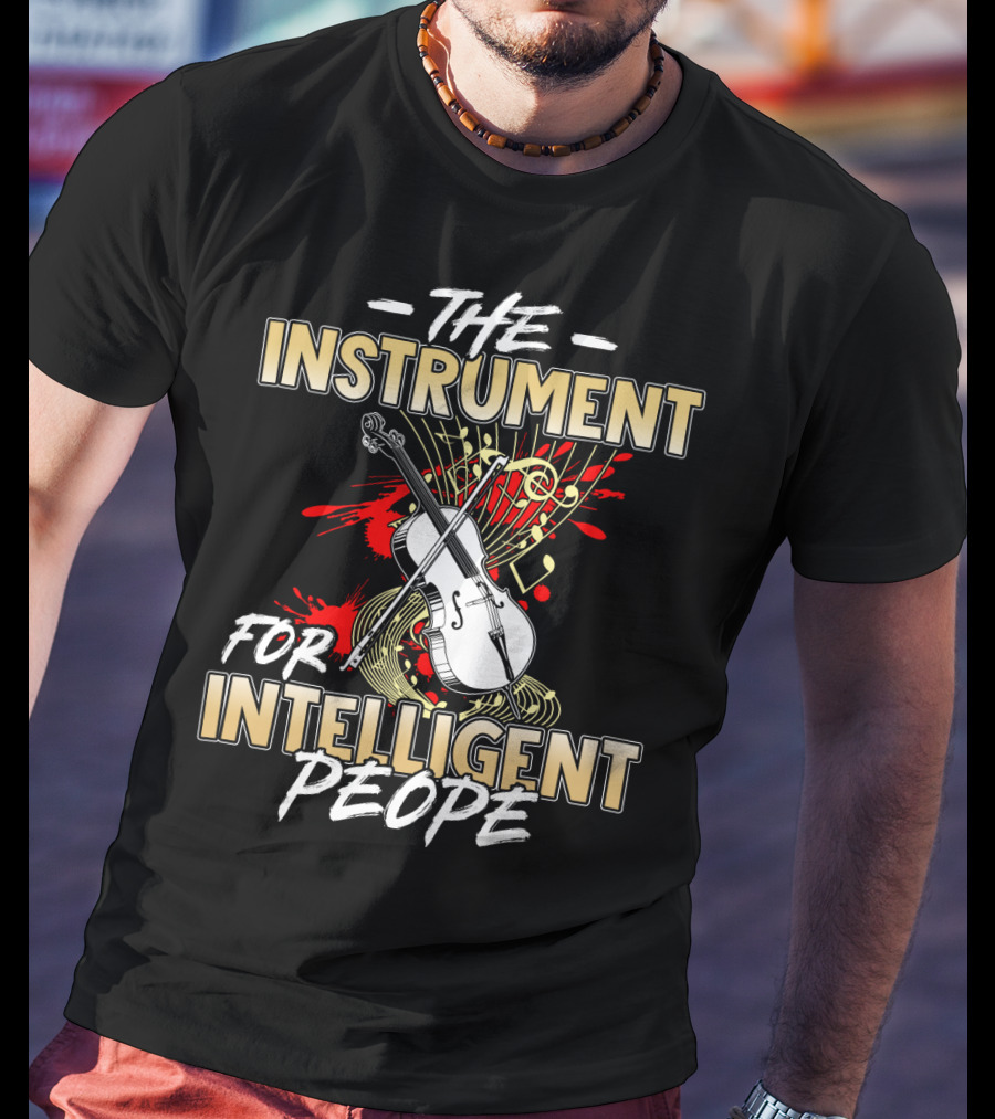 The Cello: The Instrument For Intelligent People T-Shirt