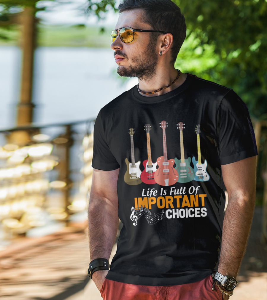 Life Is Full Of Important Choices Funny Bass Guitars Musical Notes T-Shirt