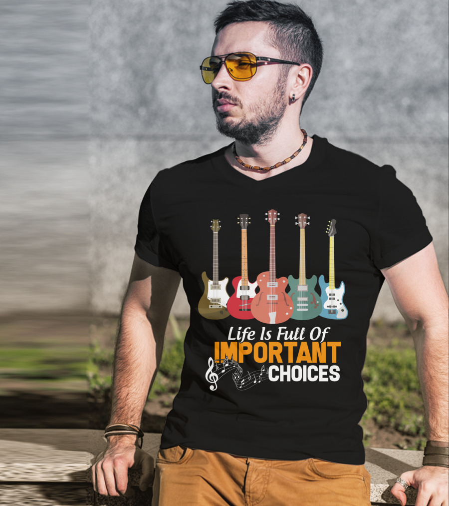 Life Is Full Of Important Choices Funny Bass Guitars Musical Notes T-Shirt