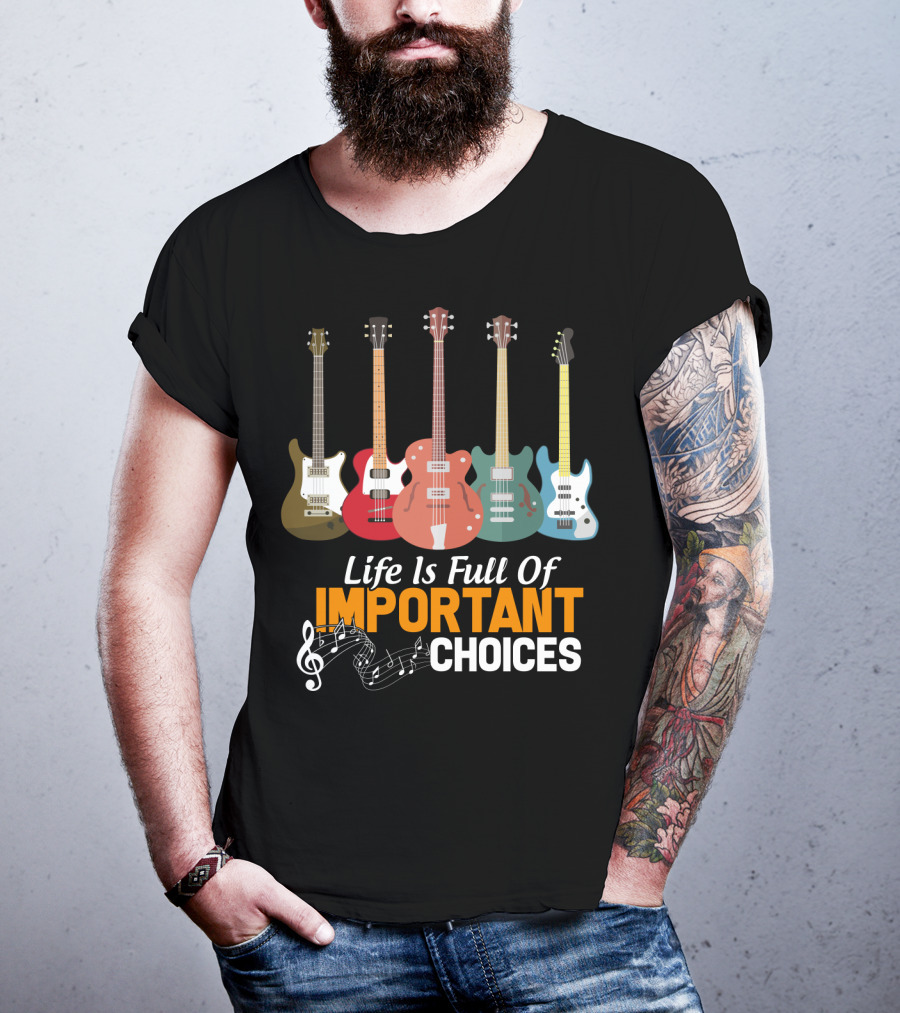 Life Is Full Of Important Choices Funny Bass Guitars Musical Notes T-Shirt