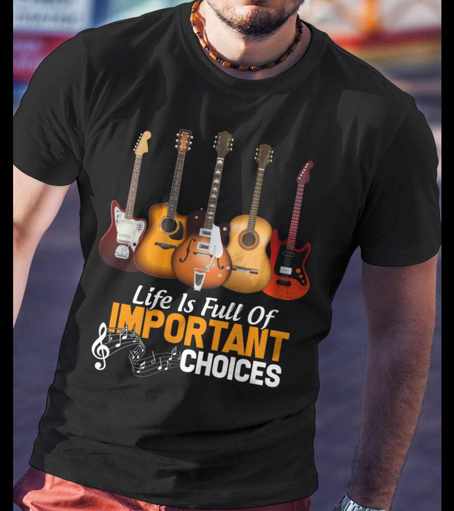 Life Is Full Of Important Choices Funny Musical Guitars T-Shirt