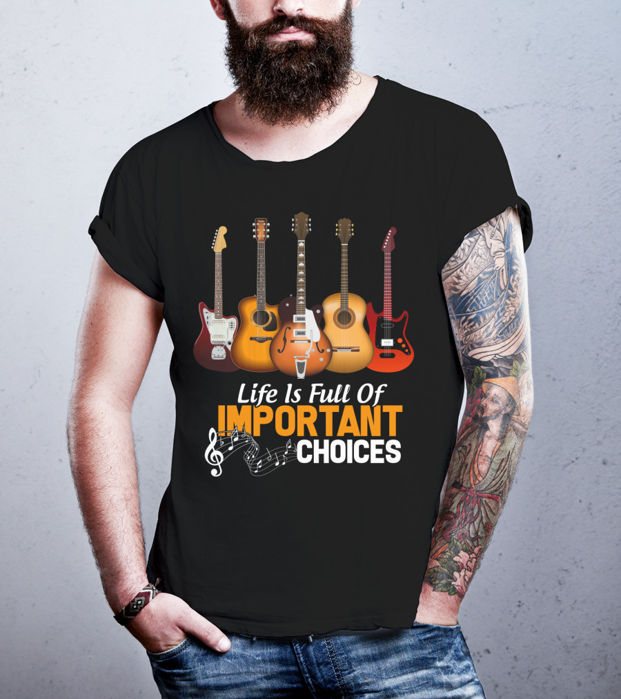 Life Is Full Of Important Choices Funny Musical Guitars T-Shirt