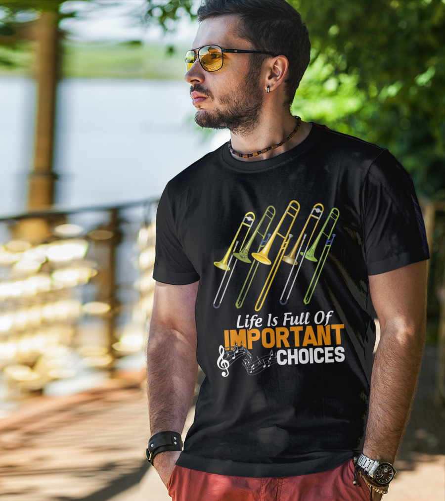 Life Is Full Of Important Choices Trombone Musical Humor T-Shirt