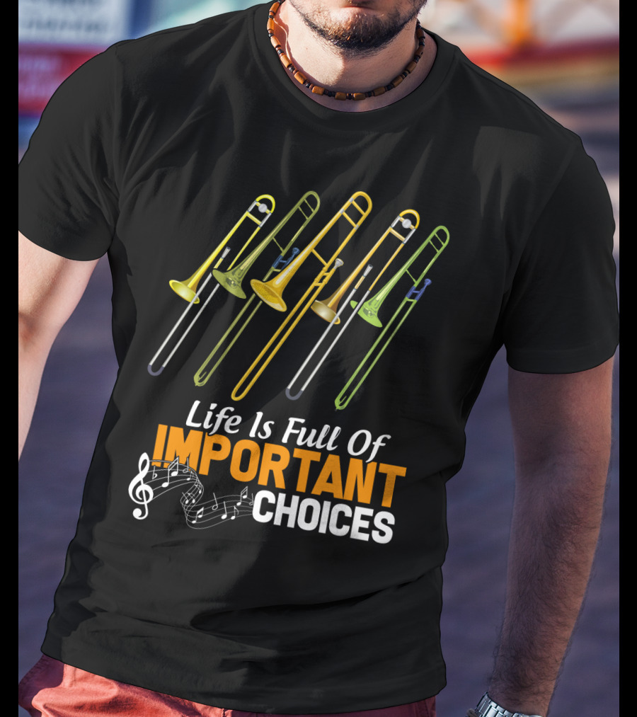 Life Is Full Of Important Choices Trombone Musical Humor T-Shirt