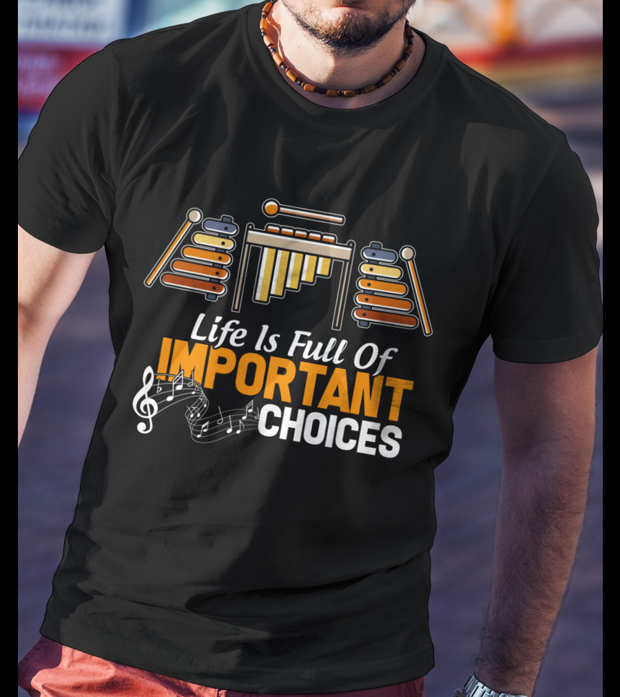 Life Is Full Of Important Choices Marimba Music Notes T-Shirt