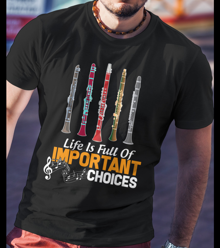 Life Is Full Of Important Choices Clarinet Musical Humor T-Shirt