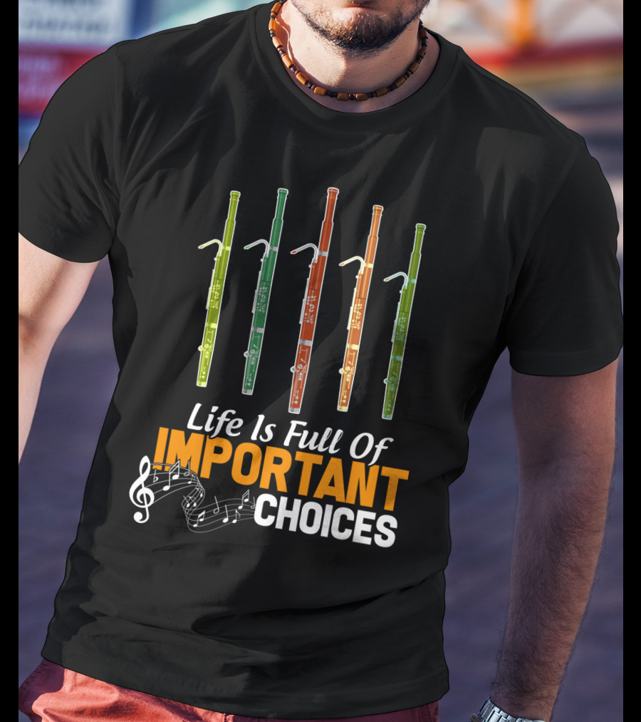 Life Is Full Of Important Choices Funny Bassoon Music Notes T-Shirt