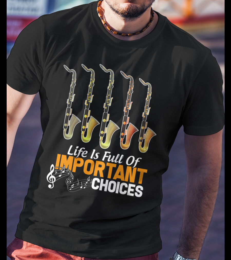 Life Is Full Of Important Choices Bass Clarinet Notes T-Shirt