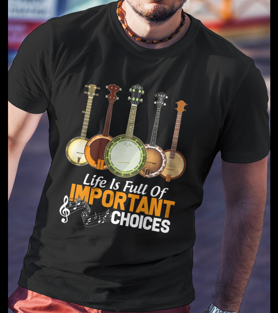 Life Is Full Of Important Choices Banjo Musical Notes T-Shirt