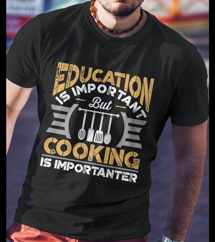 Education Is Important But Cooking Is Importanter With Hanging Utensils T-Shirt