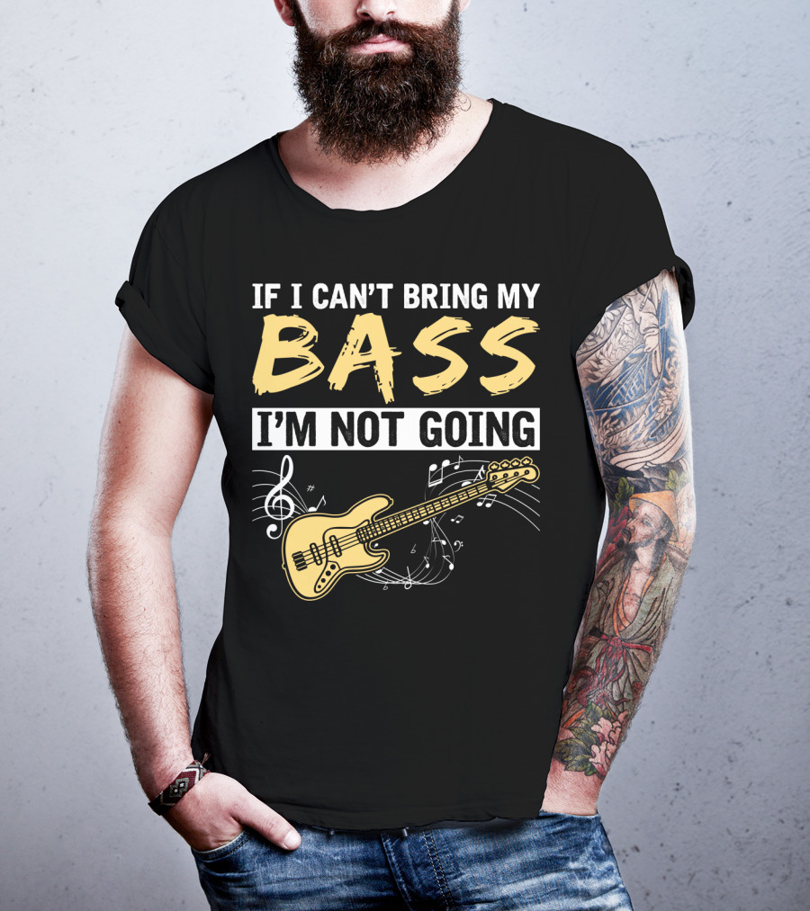 IF I CAN’T BRING MY BASS I’M NOT GOING Musically Illustrated Bass Guitar Notes T-Shirt