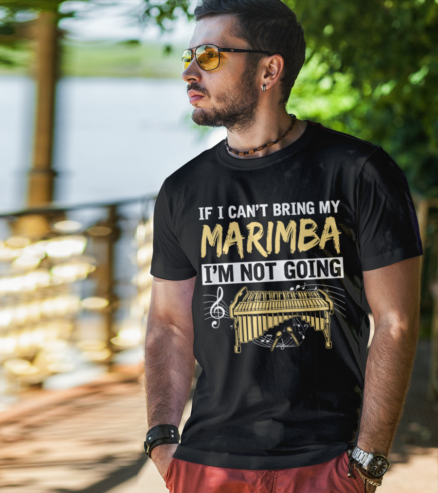 If I Can't Bring My Marimba I'm Not Going Music Note Instrument T-Shirt