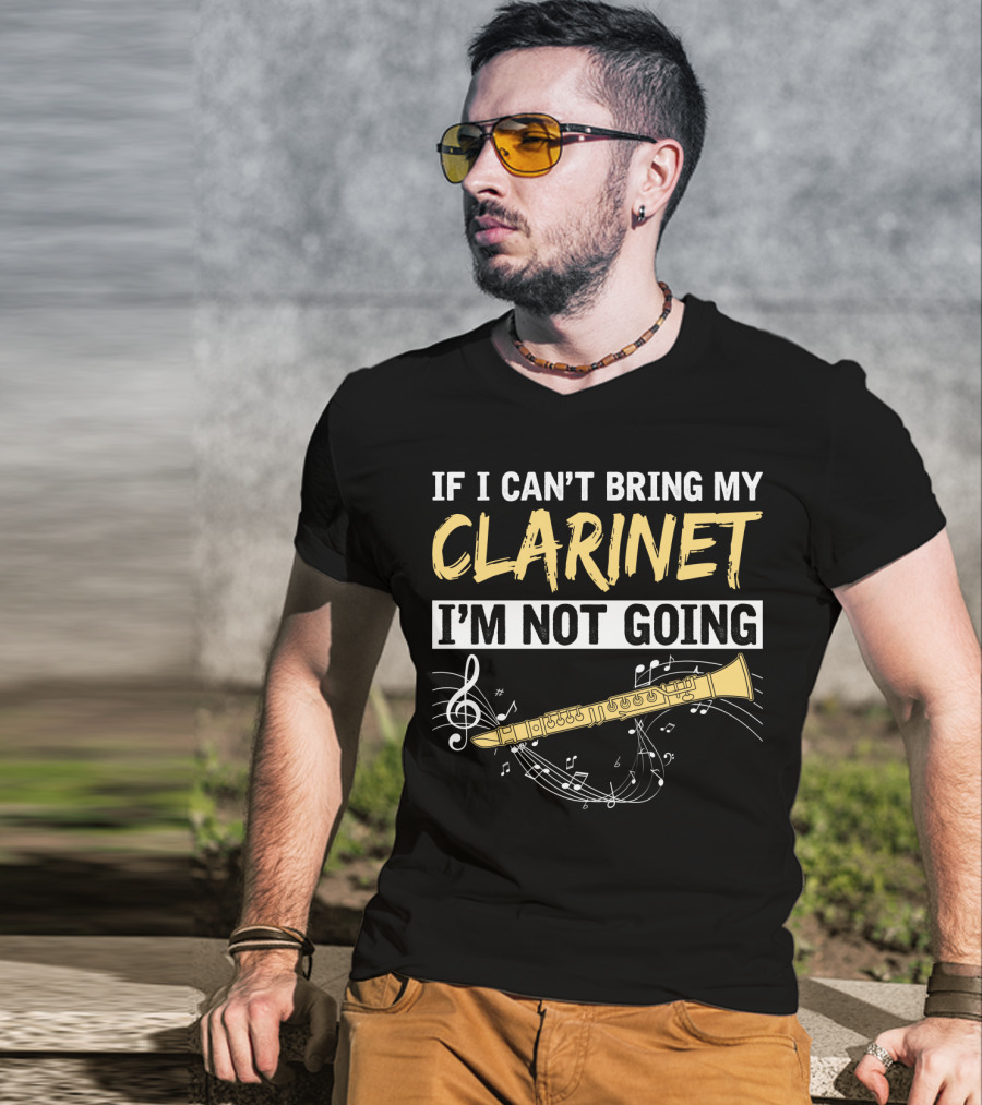 If I Can't Bring My Clarinet I'm Not Going Musical Notes And Clarinet T-Shirt