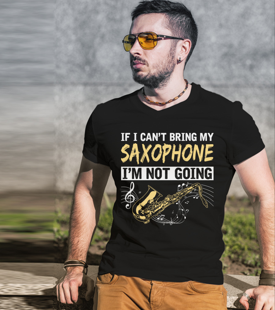 If I Can't Bring My Saxophone I'm Not Going Musical Notes T-Shirt