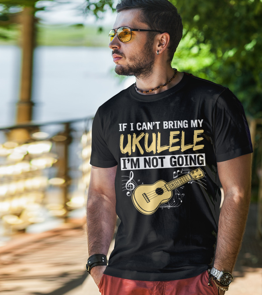 If I Can't Bring My Ukulele I'm Not Going Ukulele Musical Notes T-Shirt