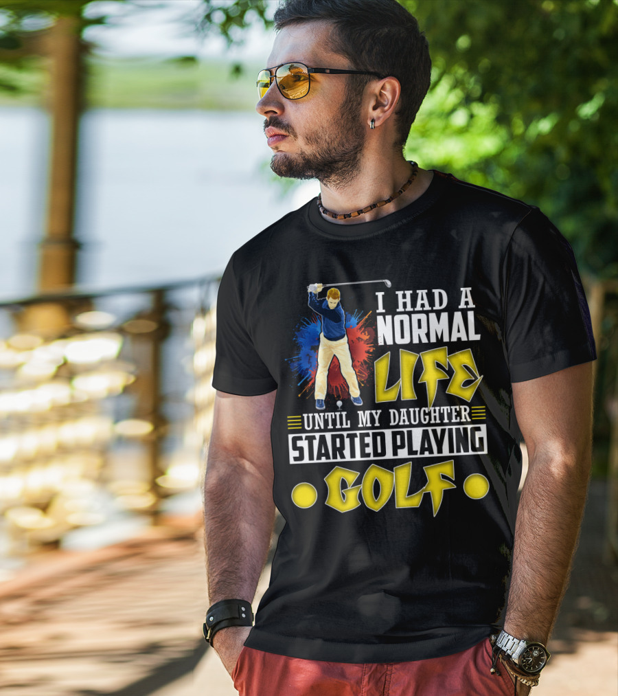 I Had A Normal Life Until My Daughter Started Playing Golf Golfer Splash T-Shirt