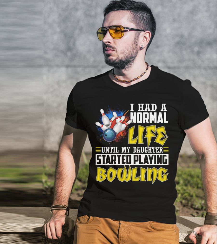 I Had A Normal Life Until My Daughter Started Playing Bowling Pins And Ball Explosion T-Shirt