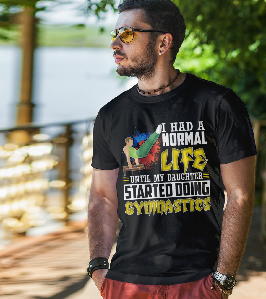 I Had A Normal Life Until My Daughter Started Doing Gymnastics With Athlete On Pommel Horse T-Shirt