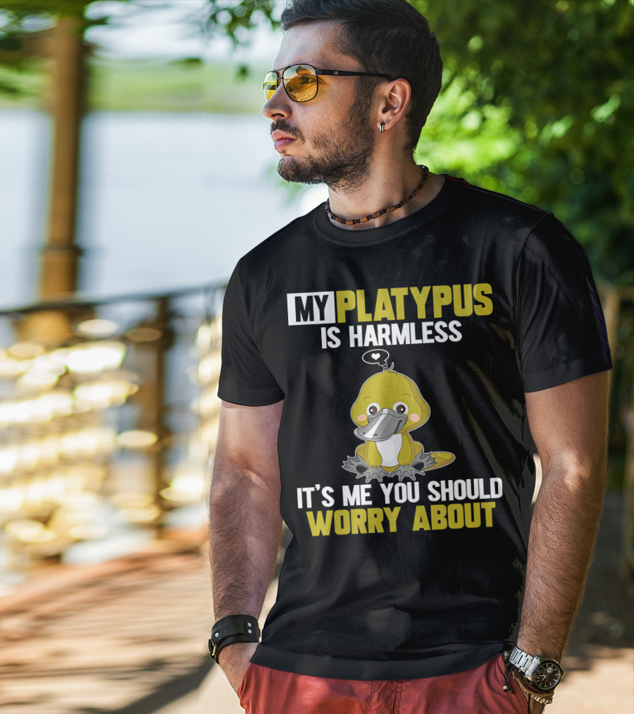 My Platypus Is Harmless It's ME You Should Worry About T-Shirt