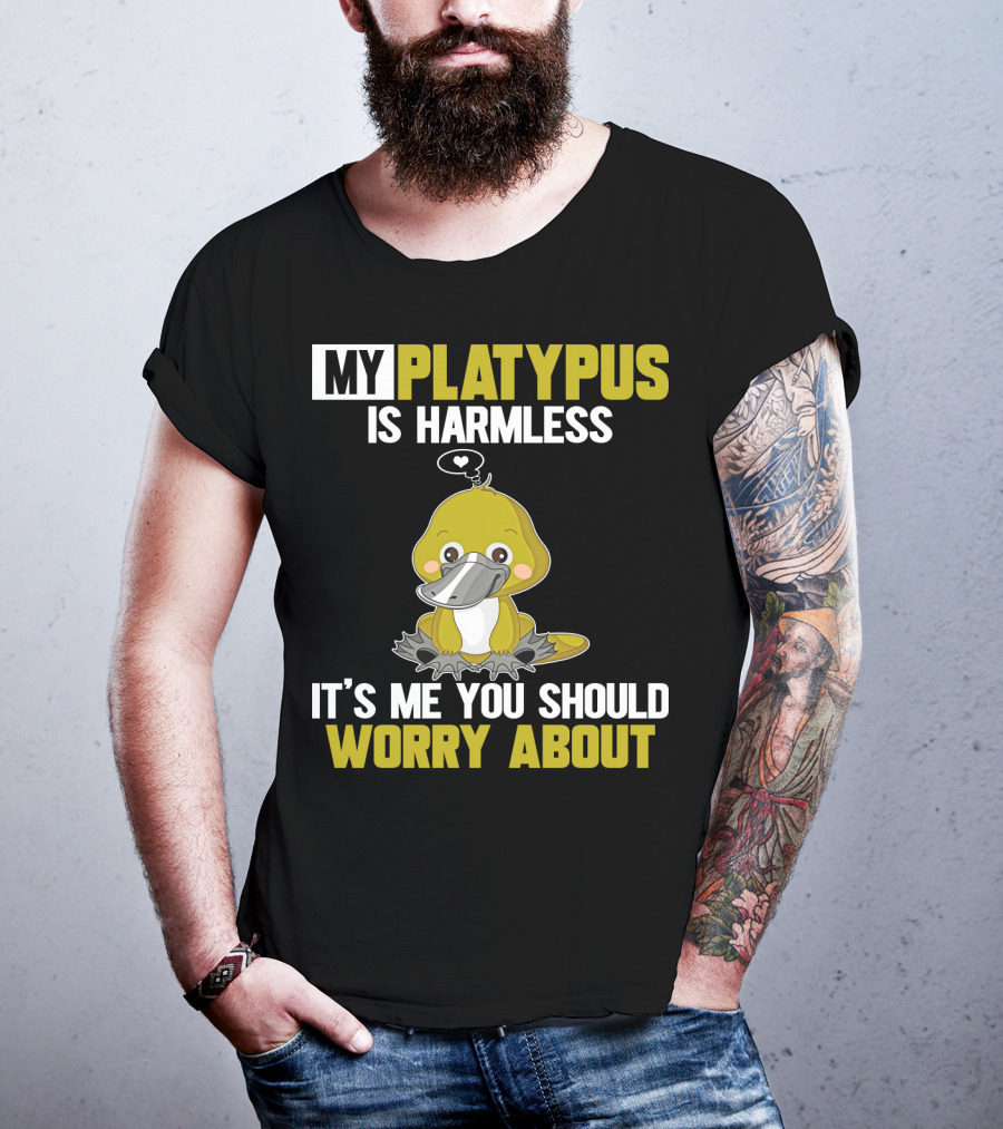My Platypus Is Harmless It's ME You Should Worry About T-Shirt