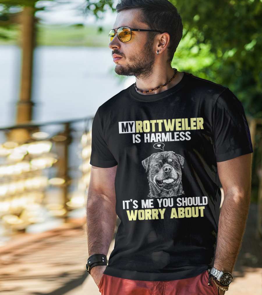 My Rottweiler Is Harmless It's ME You Should Worry About T-Shirt