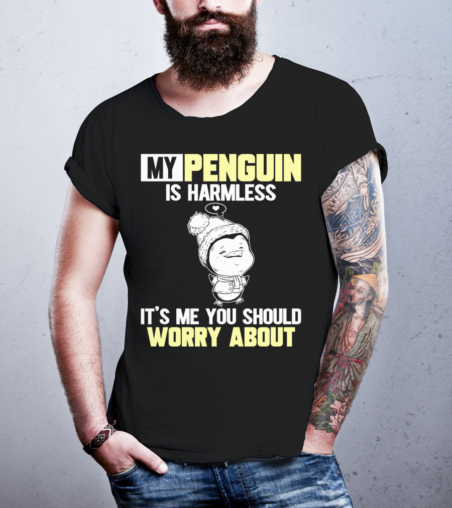 My Penguin Is Harmless It's ME You Should Worry About T-Shirt