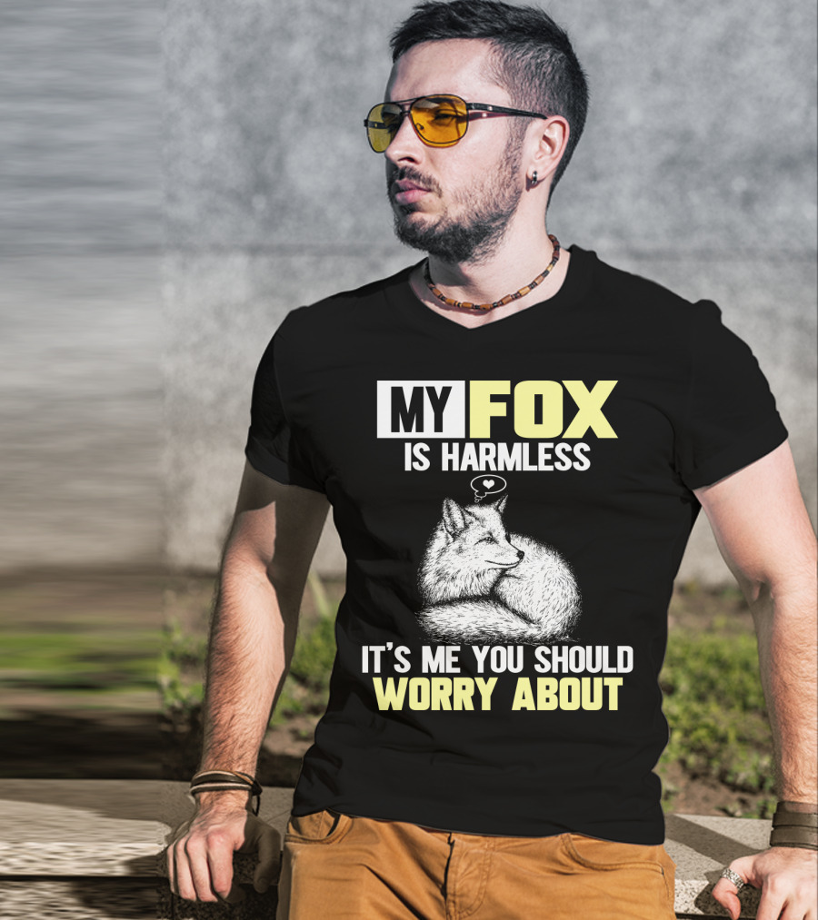 My Fox Is Harmless It's ME You Should Worry About T-Shirt