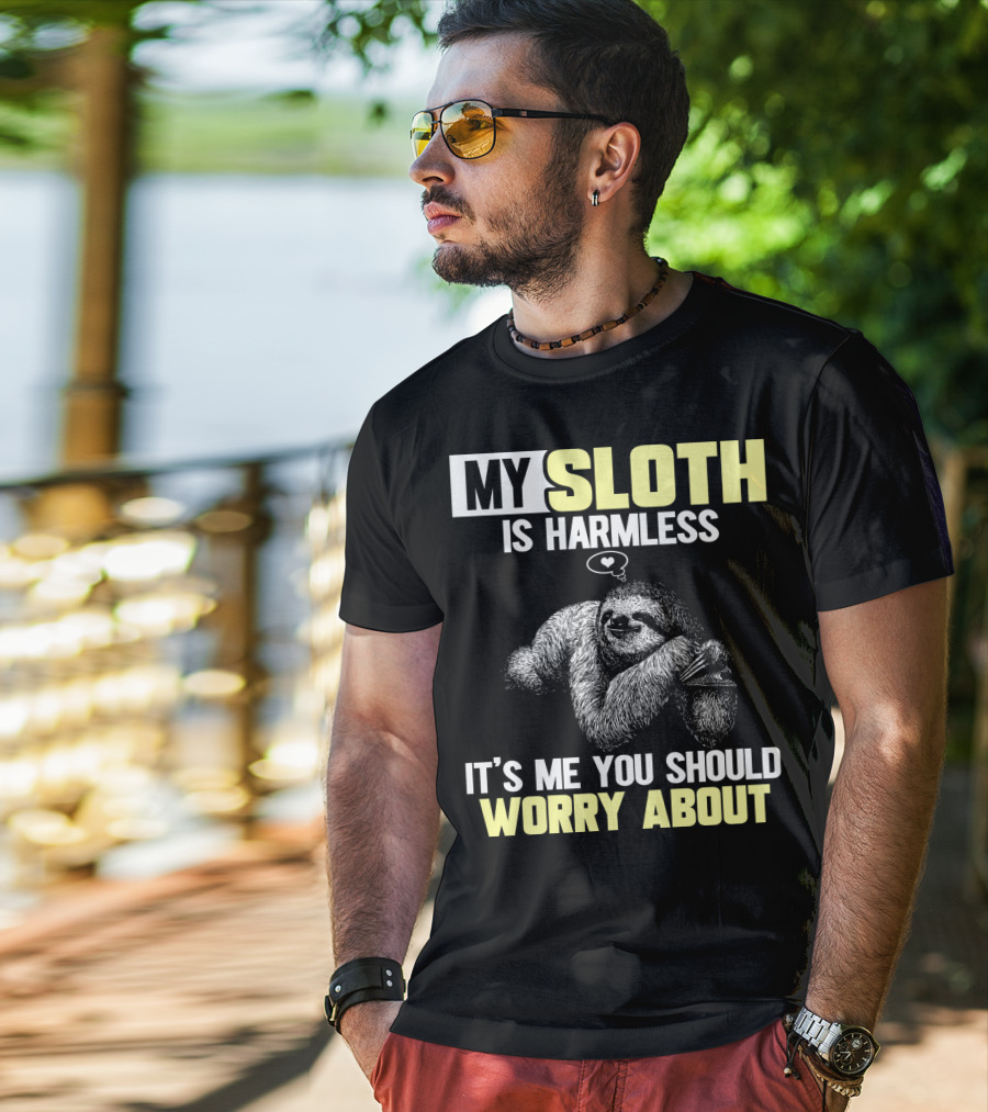 My Sloth Is Harmless It's ME You Should Worry About T-Shirt